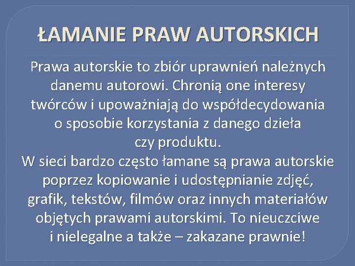 ŁAMANIE PRAW AUTORSKICH Prawa autorskie to zbiór uprawnień należnych danemu autorowi. Chronią one interesy