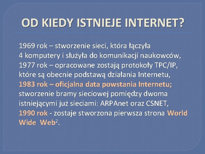 OD KIEDY ISTNIEJE INTERNET? 1969 rok – stworzenie sieci, która łączyła 4 komputery i