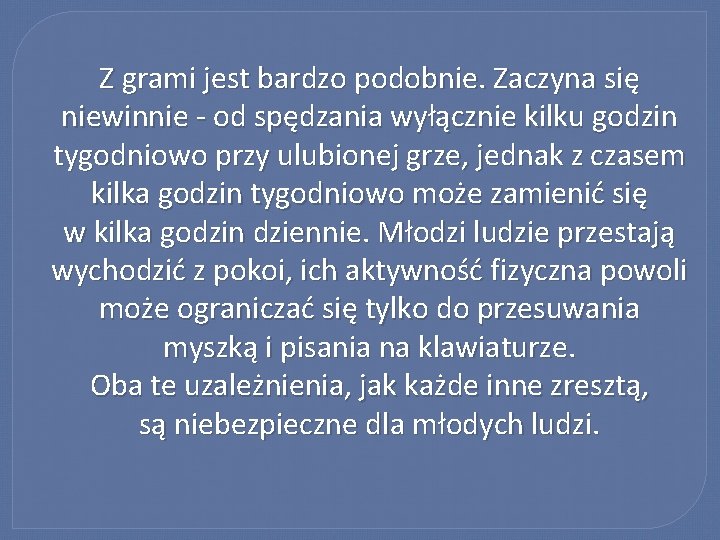 Z grami jest bardzo podobnie. Zaczyna się niewinnie - od spędzania wyłącznie kilku godzin