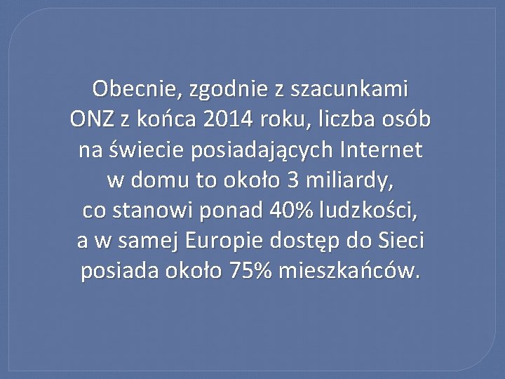 Obecnie, zgodnie z szacunkami ONZ z końca 2014 roku, liczba osób na świecie posiadających