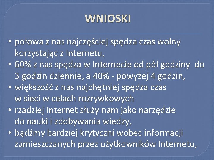 WNIOSKI • połowa z nas najczęściej spędza czas wolny korzystając z Internetu, • 60%