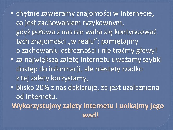  • chętnie zawieramy znajomości w Internecie, co jest zachowaniem ryzykownym, gdyż połowa z