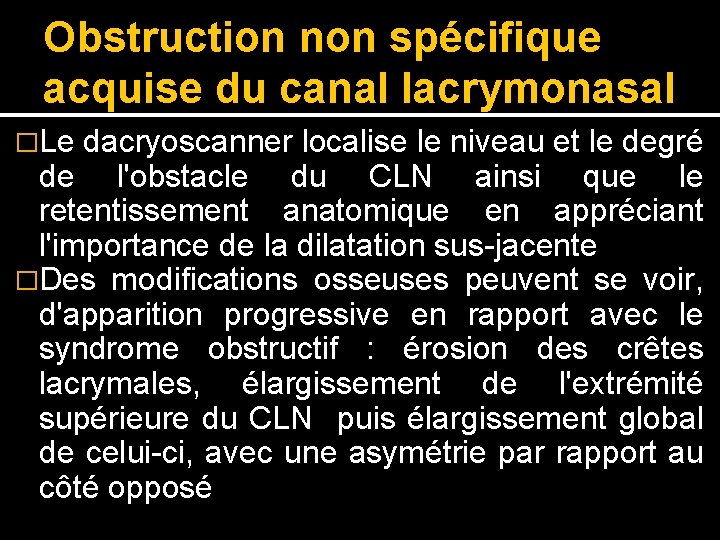 Obstruction non spécifique acquise du canal lacrymonasal �Le dacryoscanner localise le niveau et le