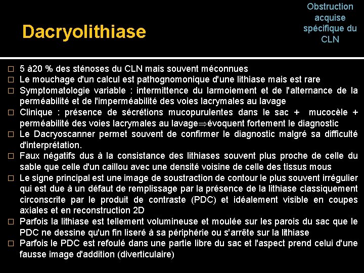 Dacryolithiase � � � � � Obstruction acquise spécifique du CLN 5 à 20