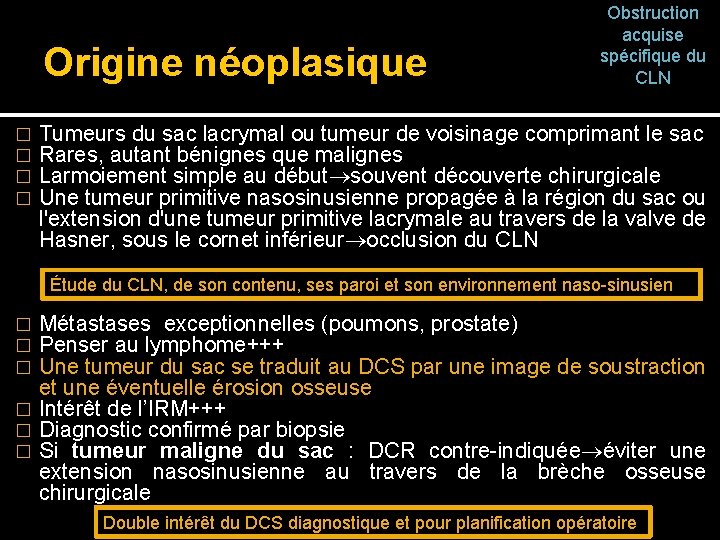 Origine néoplasique � � Obstruction acquise spécifique du CLN Tumeurs du sac lacrymal ou