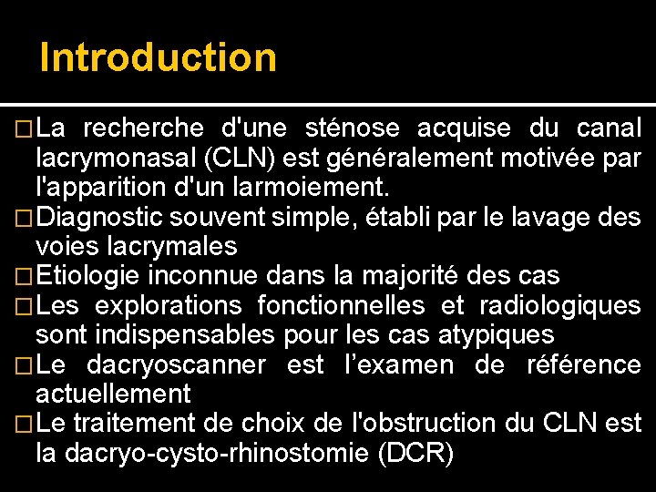 Introduction �La recherche d'une sténose acquise du canal lacrymonasal (CLN) est généralement motivée par