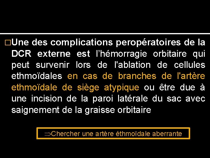 �Une des complications peropératoires de la DCR externe est l’hémorragie orbitaire qui peut survenir