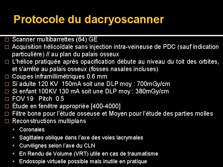 Protocole du dacryoscanner � � � � � Scanner multibarrettes (64) GE Acquisition hélicoïdale