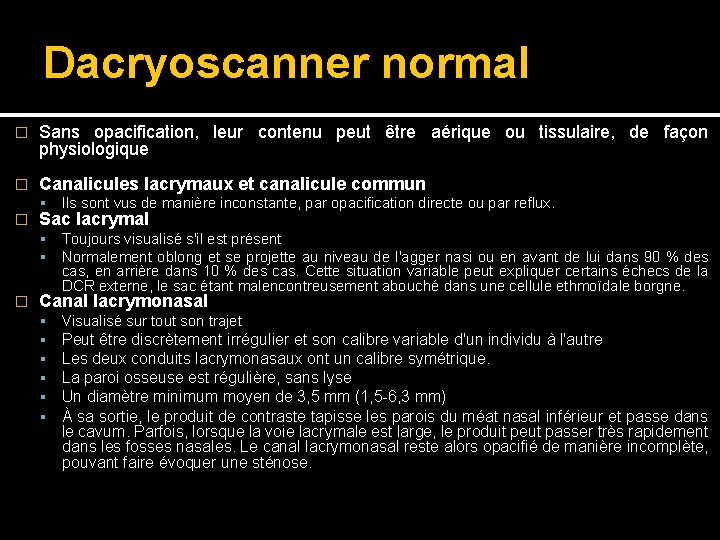 Dacryoscanner normal � Sans opacification, leur contenu peut être aérique ou tissulaire, de façon