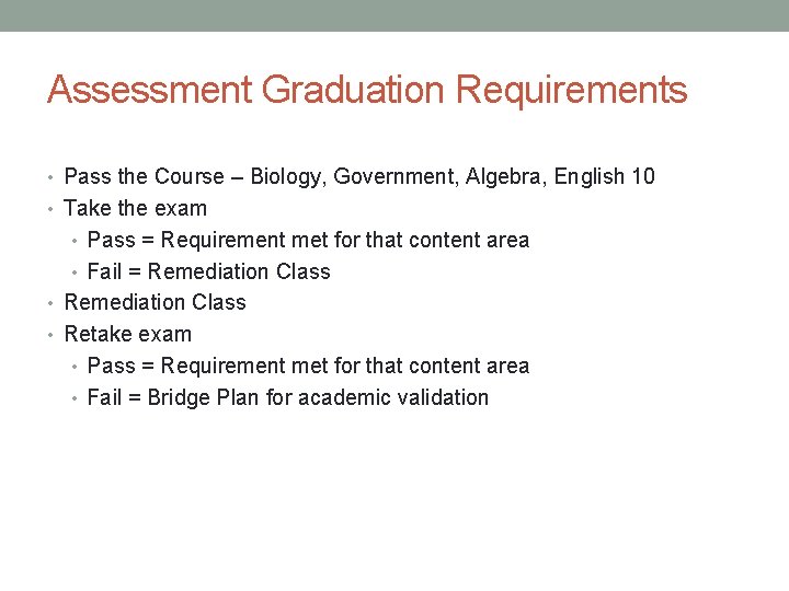 Assessment Graduation Requirements • Pass the Course – Biology, Government, Algebra, English 10 •