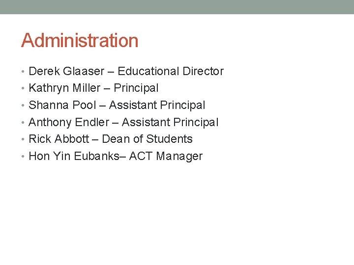 Administration • Derek Glaaser – Educational Director • Kathryn Miller – Principal • Shanna