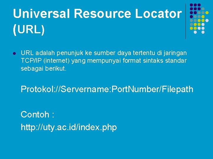 Universal Resource Locator (URL) l URL adalah penunjuk ke sumber daya tertentu di jaringan