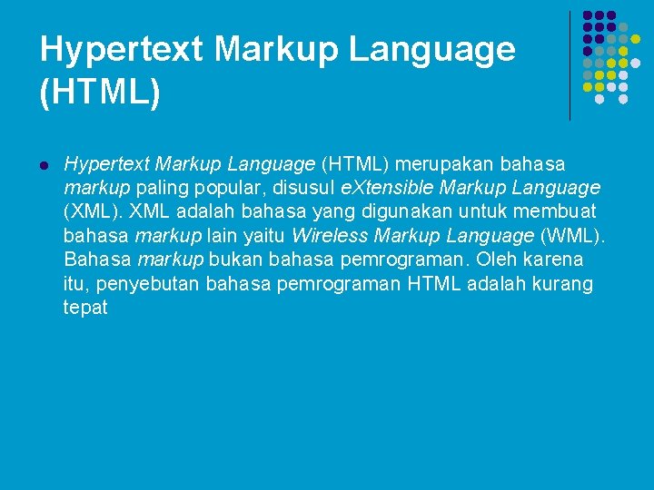 Hypertext Markup Language (HTML) l Hypertext Markup Language (HTML) merupakan bahasa markup paling popular,