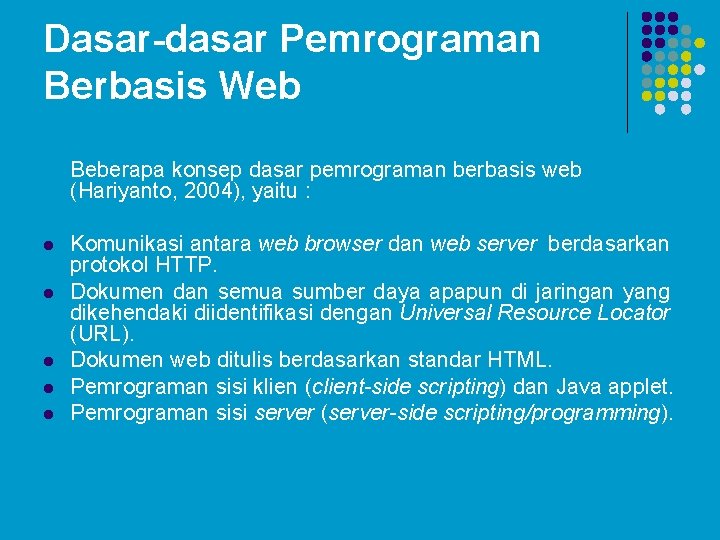 Dasar-dasar Pemrograman Berbasis Web Beberapa konsep dasar pemrograman berbasis web (Hariyanto, 2004), yaitu :