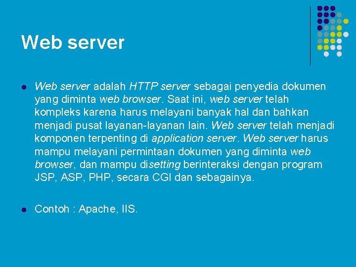 Web server l Web server adalah HTTP server sebagai penyedia dokumen yang diminta web