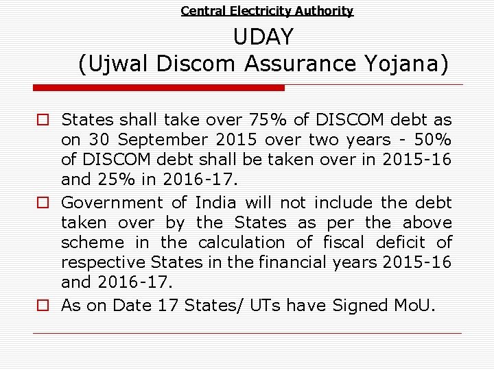 Central Electricity Authority UDAY (Ujwal Discom Assurance Yojana) o States shall take over 75%