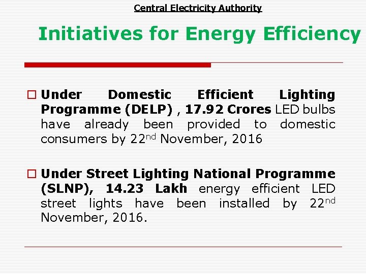 Central Electricity Authority Initiatives for Energy Efficiency o Under Domestic Efficient Lighting Programme (DELP)