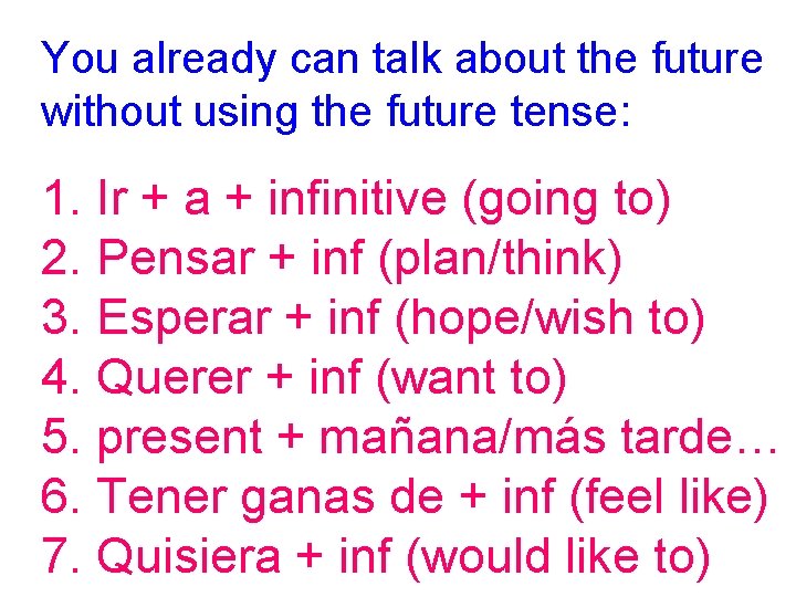 You already can talk about the future without using the future tense: 1. Ir