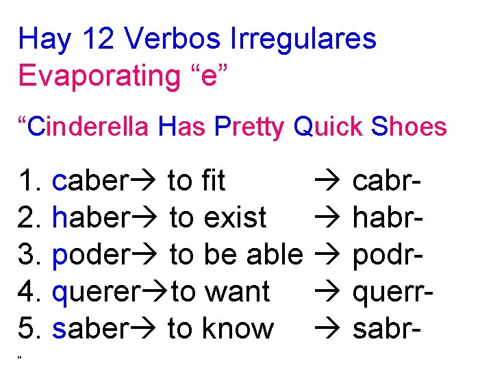 Hay 12 Verbos Irregulares Evaporating “e” “Cinderella Has Pretty Quick Shoes 1. caber to