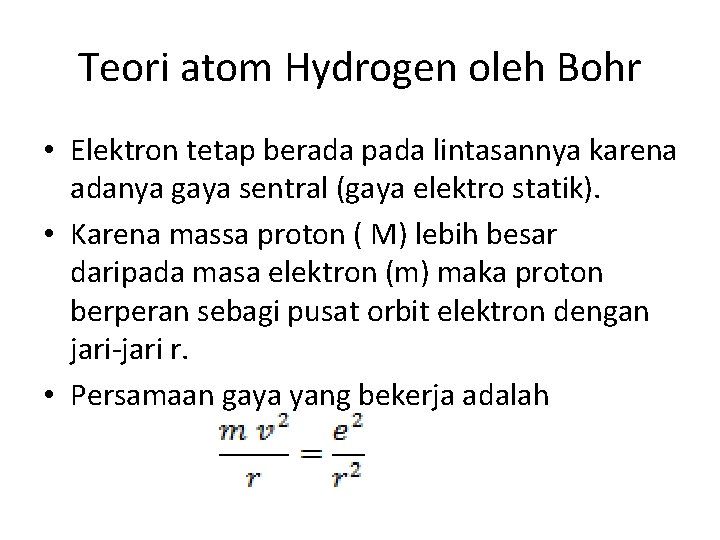 Teori atom Hydrogen oleh Bohr • Elektron tetap berada pada lintasannya karena adanya gaya