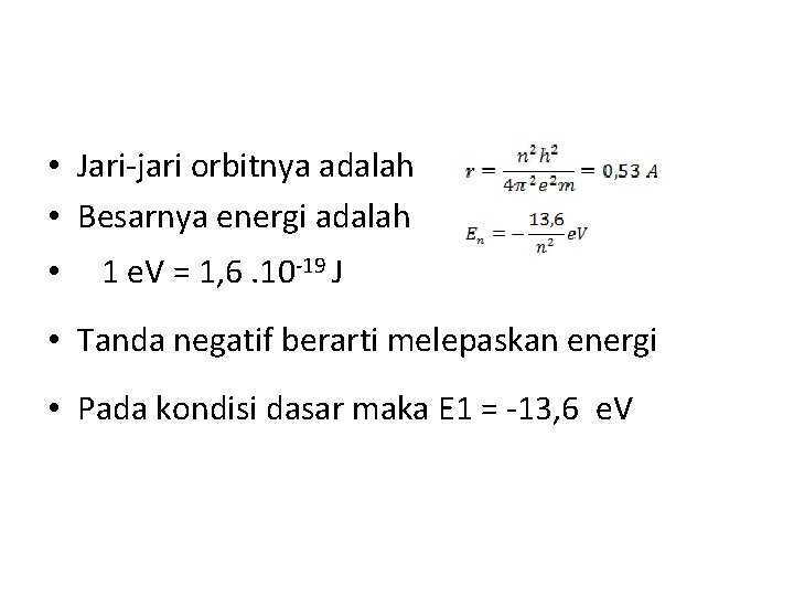 • Jari-jari orbitnya adalah • Besarnya energi adalah • 1 e. V = • Jari-jari orbitnya adalah • Besarnya energi adalah • 1 e. V =