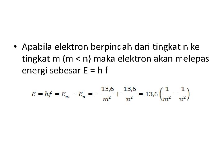 • Apabila elektron berpindah dari tingkat n ke tingkat m (m < n) • Apabila elektron berpindah dari tingkat n ke tingkat m (m < n)