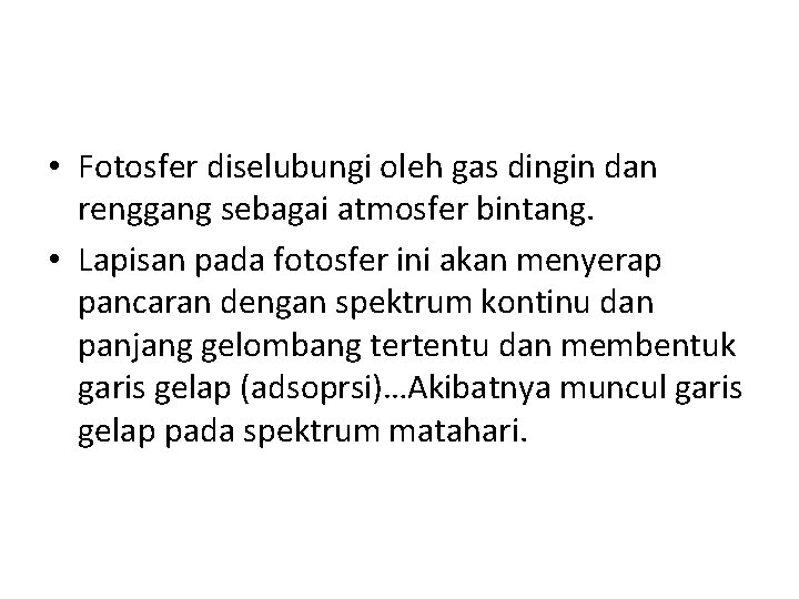 • Fotosfer diselubungi oleh gas dingin dan renggang sebagai atmosfer bintang. • Lapisan • Fotosfer diselubungi oleh gas dingin dan renggang sebagai atmosfer bintang. • Lapisan
