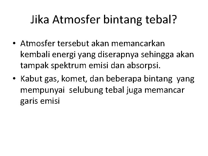 Jika Atmosfer bintang tebal? • Atmosfer tersebut akan memancarkan kembali energi yang diserapnya sehingga Jika Atmosfer bintang tebal? • Atmosfer tersebut akan memancarkan kembali energi yang diserapnya sehingga