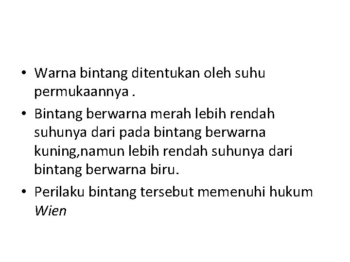  • Warna bintang ditentukan oleh suhu permukaannya. • Bintang berwarna merah lebih rendah