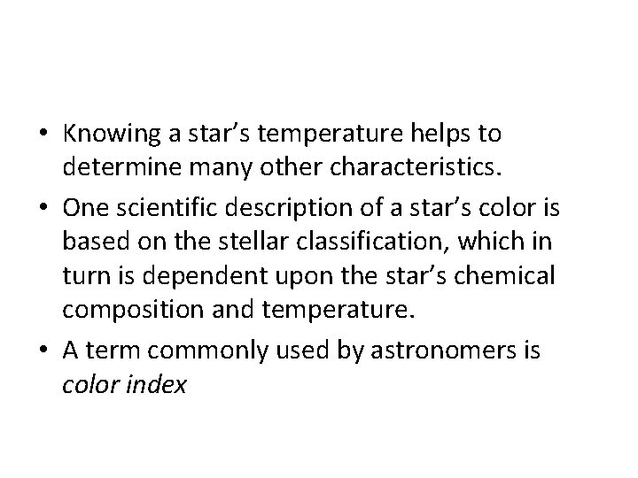  • Knowing a star’s temperature helps to determine many other characteristics. • One