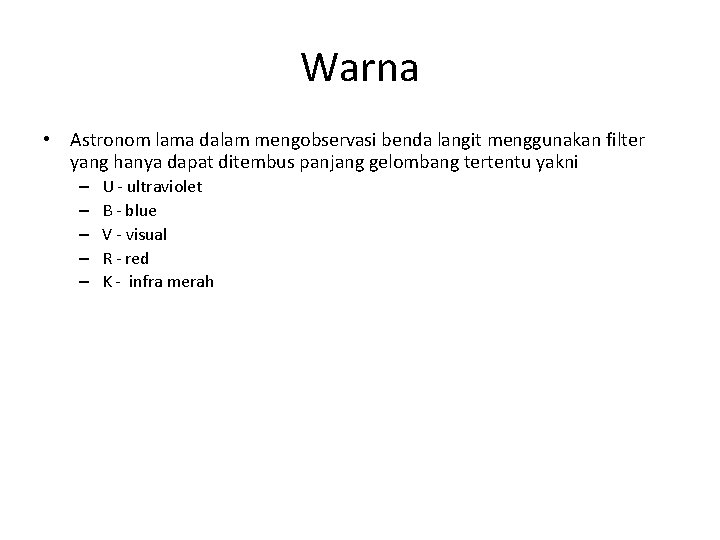 Warna • Astronom lama dalam mengobservasi benda langit menggunakan filter yang hanya dapat ditembus Warna • Astronom lama dalam mengobservasi benda langit menggunakan filter yang hanya dapat ditembus