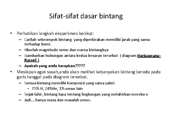 Sifat-sifat dasar bintang • Perhatikan langkah eksperimen berikut: – Carilah sekeompok bintang yang diperkirakan