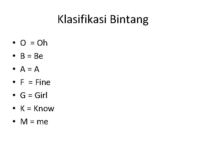 Klasifikasi Bintang • • O = Oh B = Be A=A F = Fine