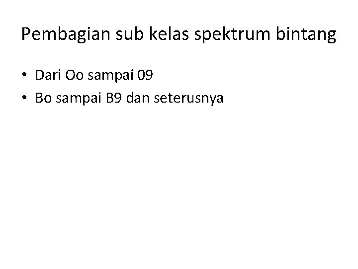 Pembagian sub kelas spektrum bintang • Dari Oo sampai 09 • Bo sampai B Pembagian sub kelas spektrum bintang • Dari Oo sampai 09 • Bo sampai B