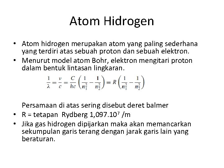 Atom Hidrogen • Atom hidrogen merupakan atom yang paling sederhana yang terdiri atas sebuah Atom Hidrogen • Atom hidrogen merupakan atom yang paling sederhana yang terdiri atas sebuah