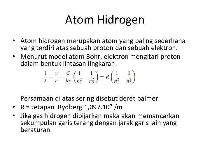 Atom Hidrogen • Atom hidrogen merupakan atom yang paling sederhana yang terdiri atas sebuah