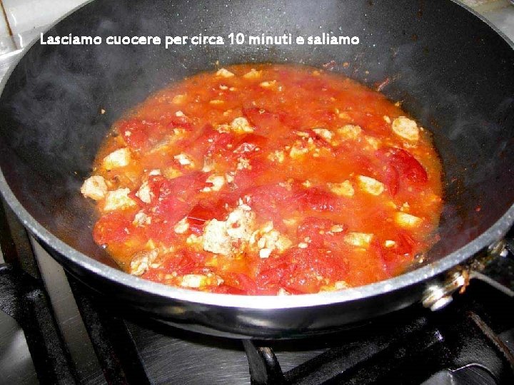 Lasciamo cuocere per circa 10 minuti e saliamo Lasciamo cuocere per circa 10 minuti e saliamo