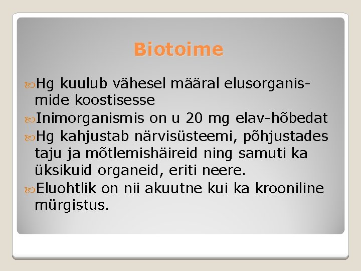Biotoime Hg kuulub vähesel määral elusorganismide koostisesse Inimorganismis on u 20 mg elav-hõbedat Hg
