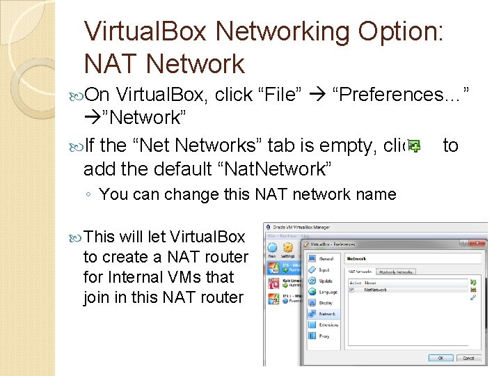 Virtual. Box Networking Option: NAT Network On Virtual. Box, click “File” “Preferences…” ”Network” If