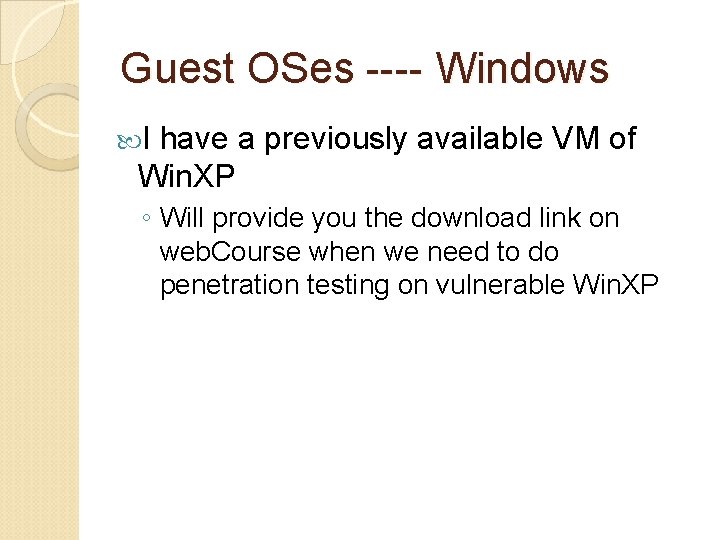 Guest OSes ---- Windows I have a previously available VM of Win. XP ◦