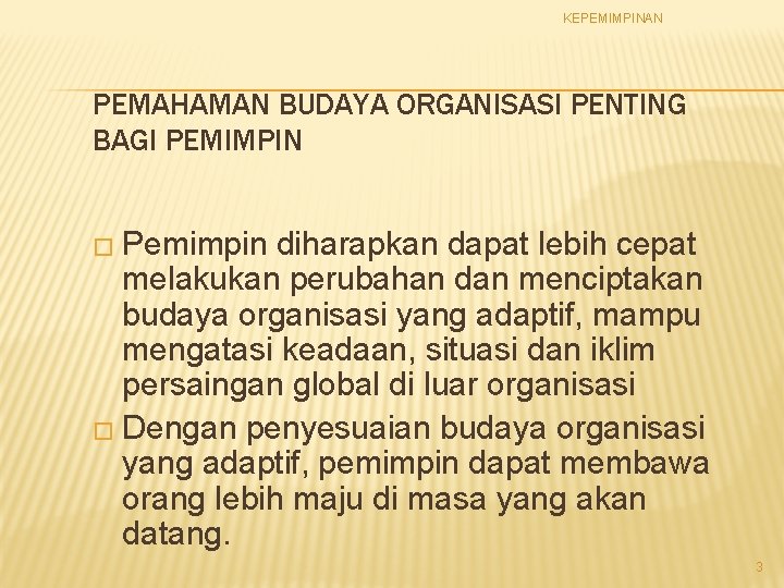 KEPEMIMPINAN PEMAHAMAN BUDAYA ORGANISASI PENTING BAGI PEMIMPIN � Pemimpin diharapkan dapat lebih cepat melakukan