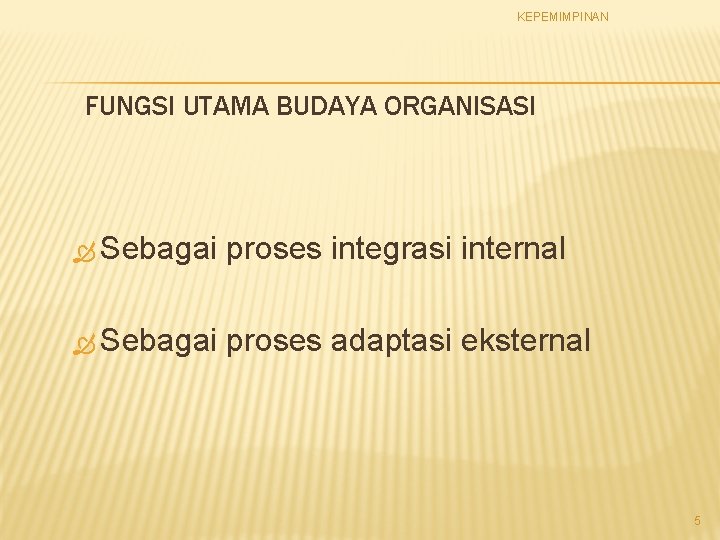 KEPEMIMPINAN FUNGSI UTAMA BUDAYA ORGANISASI Sebagai proses integrasi internal Sebagai proses adaptasi eksternal 5