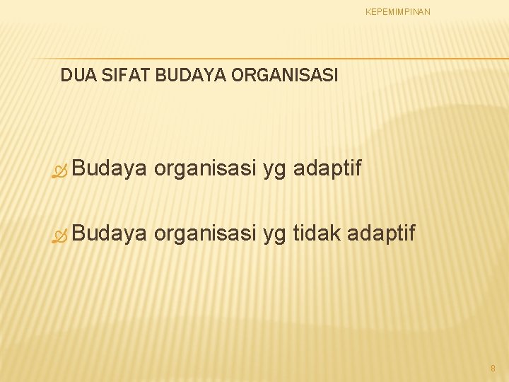 KEPEMIMPINAN DUA SIFAT BUDAYA ORGANISASI Budaya organisasi yg adaptif Budaya organisasi yg tidak adaptif