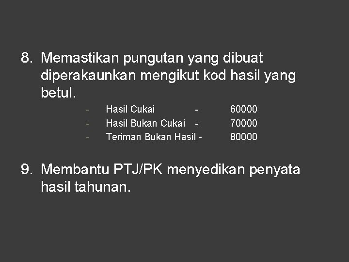 8. Memastikan pungutan yang dibuat diperakaunkan mengikut kod hasil yang betul. - Hasil Cukai 8. Memastikan pungutan yang dibuat diperakaunkan mengikut kod hasil yang betul. - Hasil Cukai