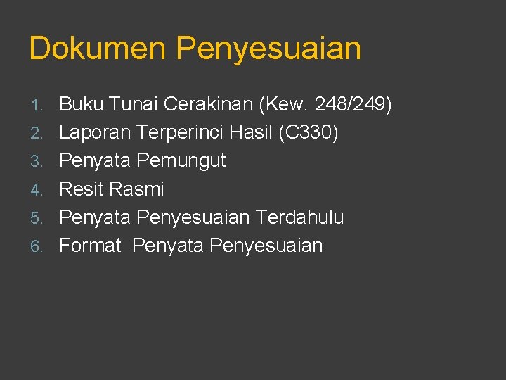 Dokumen Penyesuaian 1. 2. 3. 4. 5. 6. Buku Tunai Cerakinan (Kew. 248/249) Laporan Dokumen Penyesuaian 1. 2. 3. 4. 5. 6. Buku Tunai Cerakinan (Kew. 248/249) Laporan