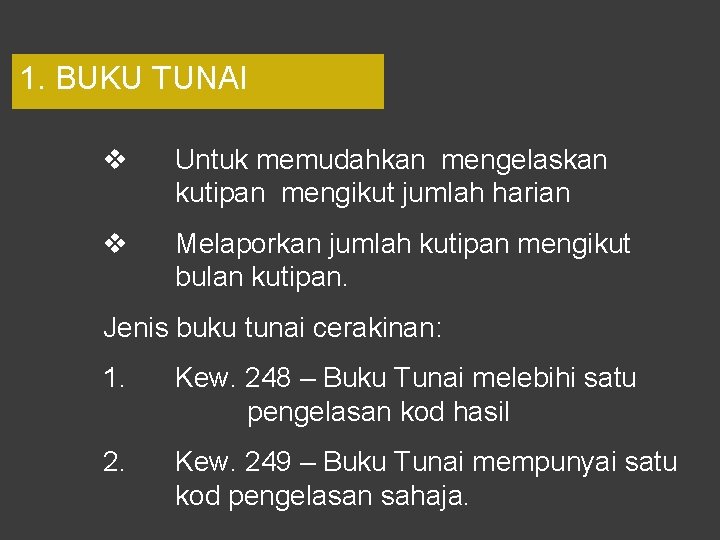 1. BUKU TUNAI v Untuk memudahkan mengelaskan kutipan mengikut jumlah harian v Melaporkan jumlah