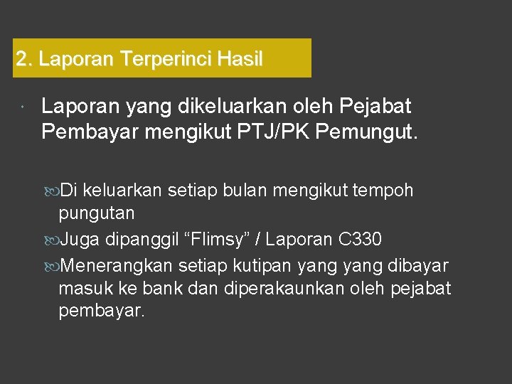2. Laporan Terperinci Hasil Laporan yang dikeluarkan oleh Pejabat Pembayar mengikut PTJ/PK Pemungut. Di 2. Laporan Terperinci Hasil Laporan yang dikeluarkan oleh Pejabat Pembayar mengikut PTJ/PK Pemungut. Di
