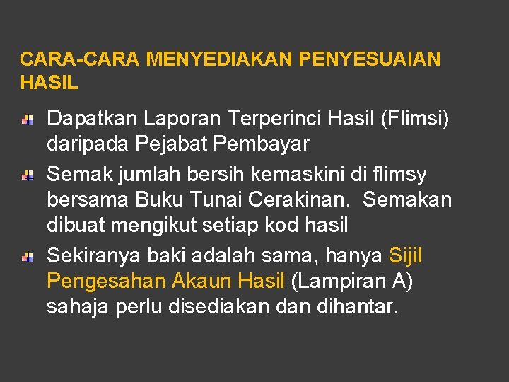 CARA-CARA MENYEDIAKAN PENYESUAIAN HASIL Dapatkan Laporan Terperinci Hasil (Flimsi) daripada Pejabat Pembayar Semak jumlah