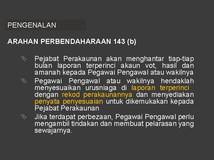 PENGENALAN ARAHAN PERBENDAHARAAN 143 (b) Ê Ê Ê Pejabat Perakaunan akan menghantar tiap-tiap bulan