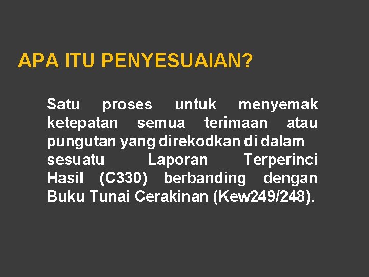 APA ITU PENYESUAIAN? Satu proses untuk menyemak ketepatan semua terimaan atau pungutan yang direkodkan